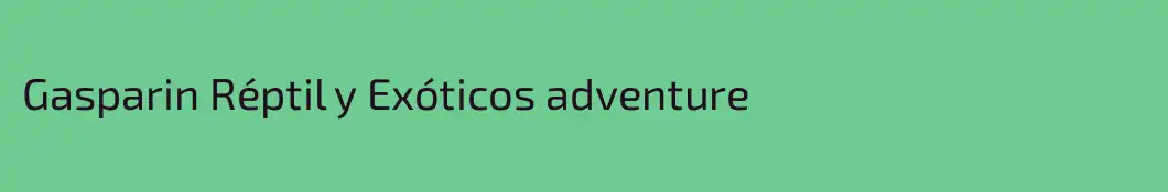 Gasparin Réptil y Exóticos adventure 